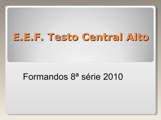 E.E.F. Testo Central Alto Formandos 8ª série 2010 