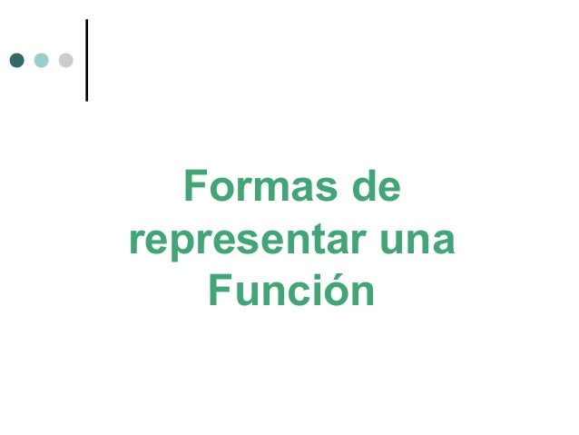 Formas de
representar una
FunciÃ³n
 
