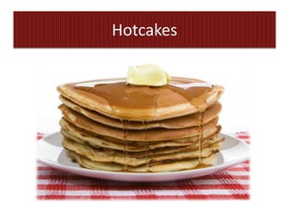 Hotcakes
 
