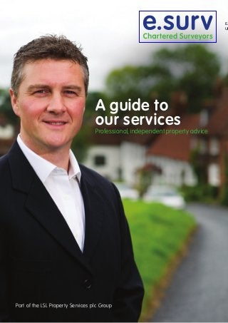 E.
UK

A guide to
our services

Professional, independent property advice

Part of the LSL Property Services plc Group

 