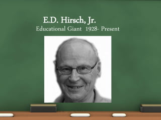 E.D. Hirsch, Jr.

Educational Giant 1928- Present

 