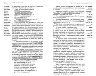 210 Las posibilidades de la oración

en su principio y en su final, así como en el proceso de la
La oración y
misma, han dependido de la oración...
el corazón
"Dame un nuevo corazón, perfecto,
puro se dan
libre de duda, temor y dolor;
la mano.
una mente gue aferrada a Cristo
Esto es,
v~ya en la vida siempre unido a ti.
la pureza
Quita ya mi corazón de piedra,
del corazón
q~ nada siente por ti.
sigue a la
y dame uno de carne, gue para siempre
oración,
p~alpite con amor y f.e".
mientras que
Nunca he visto que fuera renovado con nueva vida
la oración es
el corazón de alguien cuyos labios no se han movido en
el rebosar
espontáneo . oración para expresar '-!,n espíritu contrito, este precioso
don de amor y pureza. Dios nunca ha puesto su Espíritu
de un
corazón
~ip2.E_el cOJ;~zÓn ~~que nunca ha invocago
con petición ardiente la llegada y el revestimiento_del
limpiado
Espíritu Santo. Porque un espíritu sin oración no tiene
por medio
afinidad por un corazón renovado: la oración y el corazón
de la sangre
de Jesucristo. puro se dan la mano. Esto es, la pureza del corazón si.@e
a la oración, mientras que la oraciÓn es el rebosar espontáneo de un corazón limpiado por medio de la sangre (le
"Jesucristo.
A este respecto notemos que las promesas de Di;>s
son siempre personales y específicas. No son generales,
indefinidas y vagas. No tienen nada que ver con multitudes o masas, sino directamente con individuos;!ratan con
personas,
Así, cada creyente puede reclamar la promesa como
sl!ya propia y ponerla a prueba: "Probadme ahora" (Mal.
3:10), dice el Señor... No hay necesidad de generalizar, ni
de perderse en vaguedades. El santo gue ora tiene derecho
. a poner el dedo sobre la promesa y reclamarla com0-12ropia, hecha especialmente para él, y que tiene el objetivo
de cubrir sus necesidades presentes y futuras.
-;O'Todas las promesas del Señor Jesús
son apoyo poderoso de mi fe;
mientras viva aquí cercado de su luz,
siempre en sus promesas confiaré.
Todas las promesas para el hombre fiel
el Señor, en su bondades, cumplirá,
y confiado espero que por siempre en Él,
paz eterna mi alma gozará".

La oración y sus promesas (cont.)

Jeremías dijo una vez, hablando en Nombre del Todopoderoso de la cautividad de Israel y de su terminación,
lo siguiente:
"Después de cumplidos los setenta años en Babilonia,
y? os visitaré, y cumpliré la Palabra que os di y haré que
retoméis a este lugar» (jer, 29:10).
Pero esta firme y clara promesa de Dios iba acompañada de estas palabras:
"Entonces clamaréis a Mí y me llamaréis, y Yoos oiré.
y me buscaréis y me encontraréis, cuando me busquéis de
todo corazón" (Ier, 29:12 y 13). ~to parece indicar que, para su cumplimiento, la
promesa de Dios dependía de la oración de su pueblo.
En Daniel tenemos el siguiente relato:
"Yo, Daniel, miré atentamente en los libros sagrados
el número de los años de que habló Jehová al profeta
Jeremías, que habían de cumplirse sobre las ruinas de
Jerusalén: setenta años. Y volví mi rostro al Señor Dios,
buscándole en oración y ruego, en ayuno, cilicio y ceniza"
(Dn. 9:2 y 3).
De modo que Daniel, cuando expiró el tiempo de la
cautividad, se aprestó en potente oración a reclamar el
cumplimiento de la promesa, pues la cautividad había
llegado a su término. Fue, sin duda, la promesa de Dios
a Jeremías y la oración de Daniel lo que rompió las cadenas
de la cautividad babilónica y dejó libre a Israel y lo trajo
de nuevo a su patria nativa.
Igualmente, Dios había prometido por medio de los
profetas que el Mesías prometido tendría un precursor.
¡Cuántos hogares en Israel y cuántas madres habrían
suspirado por tener tal honor! Sin embargo, con el curso
de los años, muy pocos persistieron en oración pidiendo
por la realización de esta gran bendición. Zacarías y
Elisabeth pertenecían a este pequeño grupo de fieles ...
Entonces, un ángel le dijo a Zacarías:
"Tu oración ha sido oída" (Le. 1:13).
Así, la Palabra del Señor, tal como había sido dicha
a los profetas, y la oración de este anciano sacerdote y de
su esposa trajo al mundo a Juan el Bautista.
También, la promesa dada a Pablo, grabada en la
comisión apostólica, según nos es relatada por él mismo,
después de su detención en Jerusalén cuando hacía su
defensa ante el rey Agripa, fue así:

211

Las promesas
de Dios
son siempre
personales y
específicas.
No son
generales,
indefinidas
y vagas.
No tienen
nada que ver
con
multitudes o
masas,
sino
directamente
con
individuos;
tratan con
personas.

 