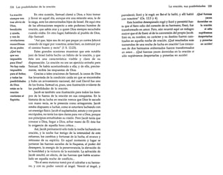 224 Las posibilidades de la oración

La oración
siempre nos
trae alivio de
Dios,
bendición
yayuda,
y nos da
revelaciones
maravillosas
de su poder.
¿Qué hay
que sea
imposible
para Dios?
No hay nada
imposible
para el Señor;
y todas las
posibilidades
de Dios
están en la
oración
conforme al
Espíritu.

En otra ocasión, Samuel clamó a Dios, e hizo tronar
y llover en aquel día, aunque era una estación seca, la de
la siega, ante los aterrorizados hijos de Israel. He aquí otra
de las afirmaciones respecto a este poderoso hombre de
oración, que sabía orar y a quien Dios siempre escuchaba
cuando oraba. En otro lugar, hablando al pueblo de Dios,
dijo Samuel:
"Así que, lejos sea de mí que peque yo contra Jehová
cesando de rogar por vosotros; antes bien, os instruiré por
el camino bueno y recto" (1 S. 12:23).
Estas grandes ocasiones muestran que este notable
juez de Israel había hecho un hábito de la oración, y que
ésta era una característica visible y clara de su
dispensación. La oración no era un ejercicio extraño para
Samuel. Se había acostumbrado a ella; y de ella, precisamente, recibía las respuestas de Dios.
Gracias a tales oraciones de Samuel, la causa de Dios
fue levantada de la condición caída en que se encontraba
y hubo un avivamiento nacional, del cual David fue uno
de los frutos. Samuel es, pues, una ilustración evidente de
las posibilidades de la oración.
[acob es también una ilustración para todos los tiempos de la fuerza de la oración en sus conquistas. En la
historia de su lucha en oración vemos que Dios le sacude
con mano recia, se le presenta como antagonista. [acob
estaba dispuesto a luchar, como si estuviera luchando con
un enemigo físico. [acob el suplantador, astuto y con pocos
escrúpulos, no tenía los ojos claros para ver a Dios, porque
sus principios enturbiaban su visión. Pero [acob tenía que
conocer a Dios, llegar a Dios, echar mano de Él: ésta fue
la exigencia de aquella hora crítica ...
Así, [acob permaneció sólo toda la noche luchando en
oración, y la noche fue testigo de la intensidad de este
esfuerzo, los cambios y fortunas de la lucha, el avance y
retroceso de su espíritu. En aquel momento y lugar se
juntaron las fuerzas sacadas de la flaqueza, el poder del
desespero, la energía de la perseverancia, la elevación de
la humildad y la victoria de la sumisión. La salvación de
[acob resultó, en efecto, de las fuerzas que había acumulado en aquella noche de conflicto ...
"En el seno materno tomó por el calcañar a su hermano, y con su poder venció al ángel. Venció al ángel, y

La oración, sus posibilidades 225

prevaleció; lloró y le rogó; en Bet-elle halló, y allí habló
con nosotros" (Os. 12:3 y 4).
Este hombre desesperado rogó y lloró y persistió hasta que el fiero odio del corazón de su hermano, Esaú, fue
transformado en amor. Pero, aún ocurrió aquí un milagro
mayor que el de Esaú: el de la conversión del propio [acob.
Esto es, su nombre, su carácter y su destino fueron cambiados en aquella noche de oración. ¡Qué resultados más
tremendos de una noche de lucha en oración! Los corazones de dos hermanos enfrentados fueron transformados
en amor... ¡Qué fuerzas yacen dormidas en la oración si
sólo supiéramos despertarlas y ponerlas en acción!

¡Qué fuerzas
yacen
dormidas en
la oración
si sólo
supiéramos
despertarlas
y ponerlas
en acción!

 