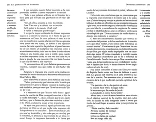 260 Las posibilidades de la oración
La mayor
evidencia de
obtener
respuestas
seguras
a la oración
la tenemos
en el hecho
de que
permanecemos
en Cristo.

Y, por supuesto, nuestro Señor Jesucristo se ha comprometido también a darnos respuesta a la oración:
"Todo lo que pidiereis al Padre en mi Nombre, Yo lo
haré, para que el Padre sea glorificado en el Hijo" ano
14:13).
"Ven, oh alma, presenta a Jesús tu petición.
Pues Él te ama y se deleita con tu oración.
Es Él quien te lo manda: ¡Orad, orad!
Y nunca la respuesta puede negar".
Y es que la mayor evidencia de obtener respuestas
seguras a la oración la tenemos en el hecho de que permanecemos en Cristo. En otras palabras, el mero acto de
orar no muestra que nuestra relación con Dios sea genuina
-ésta puede ser una rutina, un hábito o una ejecución
muerta (la mera repetición de palabras, el pasar las cuentas de un rosario, el multiplicar las oraciones como si
acumuláramos mérito, todo esto no tiene la más mínima
virtud, es una ilusión, algo vacío e inútil)-; pero cuando
se reciben respuestas claras, no una vez, sino cada día, se
tiene la prueba de una conexión vital con Jesús. Leamos
lo que dijo el Señor a este respecto:
"Si permanecéis en Mí y mis Palabras permanecen en
vosotros, cualquier cosa que pidáis os será hecha" ano
15:7).
Así pues, la respuesta a la oración es la prueba convincente del estado satisfactorio de nuestras relaciones con
Dios Padre'e Hijo.
Junto a la tumba de Lázaro, Jesús habló de este modo:
"Padre, gracias te doy por haberme oído. Yosabía que
siempre me oyes, pero lo dije por causa de la multitud que
está alrededor, para que crean que Tú me has enviado" ano
11: 41 y 42).
Y la respuesta fue que "Lázaro salió fuera". Igualmente, la oración de Elías consiguió resucitar al hijo de
la viuda de Sarepta: " ... ahora conozco que tú eres varón
de Dios, y que la Palabra de Jehová es verdad en tu boca"
(1 R. 17:24), exclamó la mujer al ver el portento.
He aquí una gran verdad, aquel que está más cerca
del favor de Dios es el que recibe más respuesta del
Todopoderoso a sus oraciones ... Éstas ascienden al Cielo
por una ley invariable, y aún más que por una ley, por
la voluntad, la promesa y la presencia de un Dios personal. Luego, la respuesta desciende a la Tierra por

Oraciones contestadas 261

medio de las promesas, la verdad, el poder y el amor del
Creador.
Dicho todo esto, concluimos que no preocuparse por
la respuesta a las oraciones es lo mismo que si no oráramos. ¡Cuánto tiempo y energía se pierden en las oraciones!
Millones de ellas son ofrecidas sin que se espere respuesta,
y por tanto, no se recibe ninguna. Hemos sido alimentados
por una falsa fe y escondemos la vergüenza de nuestra
pérdida e inhabilidad para orar en el falso y confortante
subterfugio de que "Dios no contesta de modo objetivo y
directo, sino indirecto y subjetivo".
O bien nos conformamos diciendo que «somos inconscientes del proceso y de los resultados de la oración,
pero que éstos existen, pues hemos sido mejorados en
nuestro interior". Conscientes de que Dios no nos ha contestado directamente, nos solazamos con la ilusoria unción
de que Dios, por algún medio impalpable, nos ha concedido algo mejor. O hemos consolado y nutrido nuestra
pereza espiritual diciéndonos que no es la voluntad de
Dios el dárnoslo. Pero lo cierto es que Dios contesta todas
y cada una de las oraciones que son verdaderas y conformes al Espíritu (sin duda, la tercera Persona divina implicada en el acto de orar).
Hay dulce comunión al estar con Dios por medio
del Espíritu Santo, quien nos llena de dulzura y suavidad. Las gracias del Espíritu en el alma interior se nutren de la oración. Éste mantiene vivo y fomenta el crecimiento de la fe por medio del ejercicio espiritual de la
oración.
"Da ejercicio a la fe, da ejercicio al amor,
la oración hace retirar la negra nube.
Se encarama por la escala de [acob:
su bendición es como lluvia tardía".
Ahora bien, ni uno de estos beneficios es en sí mismo el objetivo esencial de la oración; sino que, sobre
todo, la oración ha sido designada como el cauce por
medio del cual fluyen a nuestra alma y cuerpo todas las
gracias...
"¡Dulce oración, dulce oración!
Al trono excelso de bondad
elevarás mi petición
hecha con labios de verdad.
Será mi ruego oído allí,

La respuesta
a la oración
es la prueba
convincente
del estado
satisfactorio
de nuestras
relaciones
con Dios
Padre
e Hijo.

 
