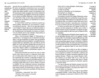 La respuesta a la oración 265

264 Las posibilidades de la oración

Dios nos ha
mandado que
oremos sin
cesar,
en todas
partes,
sobre todas
las cosas,
yla
respuesta
vendrá
siempre,
en todas
partes sobre
todas las
cosas.

que esto hay que considerarlo como una incitación a orar.
De hecho, los apóstoles consideraban como una realidad
firmemente establecida que la oración sería contestada, y
tenían como deber mandar e incitar a los hombres a orar.
Tan firmemente estaba arraigada esta verdad, establecida
por el mismo Señor, que llegaban a afirmar que la respuesta a la oración se hallaba implicada y unida al derecho de
orar. Dios Padre e Hijo, los dos, están comprometidos por
la veracidad de sus Palabras y la fidelidad de su carácter
a contestar la oración.
Sí, nuestro Señor enseñó que recibiremos aquello que
hemos pedido, obtendremos lo que buscamos y tendremos abiertas las puertas... Dios no nos dará algo distinto,
o nos instigará a buscar algo que no habíamos pedido, o
abrirá una puerta distinta de aquella donde hemos llamado. Si pedimos pan, nos dará pan; si un huevo, un huevo.
y no un sustituto, sino la cosa verdadera. Nada dañoso se
nos dará como respuesta a la oración...
Estas y otras promesas obligan al Todopoderoso a
contestamos, y nos aseguran que la respuesta será específica, o sea que recibiremos la misma cosa que pedimos
si hemos pedido conforme al Espíritu. Los padres terrenos,
aunque malos por naturaleza, dan a sus hijos lo que les
piden. En el caso del Padre celestial, Éste nos dará, no ya
lo bueno, como nuestro padre terrenal, sino lo mejor, el
sumo bien, desde lo débil a lo omnipotente; tanto más
cuanto que su Paternidad es infinitamente superior a la
del padre terrenal.
Dios nos ha mandado que oremos sin cesar, en todas
partes, sobre todas las cosas, y la respuesta vendrá siempre, en todas partes sobre todas las cosas. Si cumplimos
las condiciones de la oración, la respuesta es segura. Las
leyes de la naturaleza son menos inexorables que la ley de
la respuesta prometida a la oración; lo que se ordena a la
naturaleza puede fallar, pero lo que se ordena a la gracia
es infalible. No hay condiciones adversas, limitaciones,
debilidad ni nada que pueda estorbar la oración. Dios obra
bajo nuestra oración, sin limitaciones; si oramos, Dios sobrepuja todas las condiciones concebibles. El Padre mismo
nos lo dice:
"Llamadme, y responderé" Ger. 33:3).
"Presenta a Dios cuanto tú necesites
por medio de la oración:

Orad, orad, sin nunca desmayar, mandó Jesús.

y es que la

¡Y esto es lo que haré!
plenitud del
Lo haré en privado,
Espíritu
lo haré en comunión, con los hermanos.
siempre hace
Me acercaré a su templo,
intrépido al
y allí le ofreceré mi petición".
que lo
recibe;
Los profetas y santos del Antiguo Testamento tenían
cura del
una fe inquebrantable en la certidumbre de que Dios cummiedo,
plía sus promesas. Descansaban en la seguridad de la Palafrente a las
bra dada por Dios, y no tenían la menor duda acerca de su
amenazas
fidelidad, buena voluntad o capacidad para contestarles.
de los
Es así que la historia está llena de peticiones y respuestas.
enemigos
Lo mismo se puede decir de la Iglesia Primitiva. Redel Señor y
cibieron sin hacer preguntas la doctrina que su Señor y
da poder
Maestro afirmó, de que la respuesta a la oración era segupara hablar
ra. Esta certeza estaba tan fija como que la Palabra de Dios
la Palabra
era verdadera.
del Señor
Así, la dispensación del Espíritu Santo empezó cuando los discípulos llevaron esta fe a la práctica. Cuando con denuedo.
Jesús les dijo "id a Jerusalén y esperad allí hasta que seáis
revestidos de poder de lo alto" (Le, 24:49), lo aceptaron
como una promesa segura de que si obedecían, recibirían
sin duda el poder divino. De modo que permanecieron en
oración durante diez días en el aposento alto, y la promesa
se cumplió. La respuesta llegó tal como Jesús les había
dicho...
Sin embargo, todo lo dicho no es sólo un alegato a
favor de perseverar en la oración, sino que es una muestra
de los progresivos estadios de intención y esfuerzo que
hemos de poner en nuestro crecimiento espiritual. En las
palabras de Jesús -"Pedid, y se os dará. Buscad, y hallaréis. Llamad, y se os abrirá" (Mt. 7:7; Le. 11:9)- hay una
escala ascendente desde el simple pedid, hacia el buscad,
que es una actitud y que resulta en un decidido, vigoroso
y resonante llamad.
Y es que la plenitud del Espíritu siempre hace intrépido al que lo recibe; cura del miedo, frente a las amenazas
de los enemigos del Señor y da poder para hablar la Palabra del Señor con denuedo...
"Y cuando acabaron de orar, el lugar en que estaban
congregados tembló; y todos fueron llenos del Espíritu
Santo, y hablaban con denuedo la Palabra de Dios" (Hch.
4:31).

 