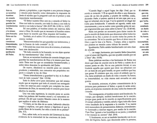 288 Los fundamentos de la oración
Esto es,
se necesitan
hombres
de corazón
íntegro para
guardar los
mandamientos
de Dios
y lo mismo
para buscarlo.
Éstos son los
que se
consideran
bienauenturados,
y sobre éstos
descansa la
aprobación
del Padre.

planes y propósitos, y que requiere a una persona íntegra
y sincera para hacerlo; como demuestra la respuesta de
Jesús al escriba que le preguntó cuál era el primer y más
importante mandamiento:
"El Señor nuestro Dios uno es; y amarás al Señor tu
Dios con todo tu corazón, con toda tu alma y con toda tu
mente y con toda tu fuerza" (Mí. 22:37; Mr. 12:30; Le. 10:27).
En una palabra, el hombre entero sin reservas debe
amar a Dios. De modo que es necesario el hombre entero
para hacer la oración que Dios requiere del hombre.
También, en el salmo 119, el salmista nos enseña esta
misma verdad:
"Bienaventurados los que guardan sus testimonios, y
que le buscan de todo corazón" (v. 2).
y llevando las cosas más cerca de sí mismo, el salmista
hace esta declaración:
"De todo corazón te he buscado; no me dejes apartar
de tus mandamientos" (Sal. 119:10).
Esto es, se necesitan hombres de corazón íntegro para
guardar los mandamientos de Dios y lo mismo para buscarlo. Éstos son los que se consideran bienaventurados, y
sobre éstos descansa la aprobación del Padre.
De nuevo, dándonos su oración para un corazón
prudente y entendido, nos comunica sus propósitos respecto a cumplir la ley de Dios:
"Dame entendimiento y guardaré tu ley; sí, la observaré de todo corazón" (Sal. 119:34).
Todo lo dicho sirve para demostrar que del mismo
modo que se requiere que todo el corazón sea entregado
a Dios sin reservas para cumplir por completo los mandamientos de Dios, se necesita todo el corazón para hacer
efectiva la oración.
Una vez más repetimos, la oración pone en acción
todos los poderes del hombre moral y su naturaleza espiritual. De ahí que nuestro Maestro orara de la manera
que explica el autor de Hebreos:
"Y Cristo, en los días de su carne, habiendo ofrecido
ruegos y súplicas, con gran clamor y lágrimas al que le
podía librar de la muerte, fue oído a causa de su piedad"
(He. 5:7).
Pero, sobre todo, es la oración del Getsemaní la clara
evidencia de la intensidad de las oraciones de Jesús:

La oración abarca al hombre entero 289
El cristiano
"Cuando llegó a aquel lugar, les dijo: Orad, que no
que ora,
entréis en tentación. Y Él se apartó de ellos a una distancia
como el
como de un tiro de piedra, y puesto de rodillas, oraba,
soldado
diciendo: Padre, si quieres, aparta de mí esta copa; pero no se
que lucha,
haga mi voluntad, sino la tuya. Y se le apareció un ángel del
tiene
Cielo para fortalecerle. Y estando en agonía, oraba más
entablado
intensamente; y era su sudor como grandes gotas de sanun duelo
gre engrumecidas que caían sobre la tierra" (Lc. 22:40-44).
de vida o
Basta con pensar un momento para darse cuenta de
muerte.
que la oración de Jesús tenía que descansar sobre todos los
Su honor,
poderes de su Ser, y poner en acción todas las partes de
su
su naturaleza. Tal es la oración que lleva al alma cerca de
inmortalidad,
Dios y que lo trae a la Tierra ... Cuerpo, alma y espíritu
su vida
son puestos en tensión como tributo de oración.
eterna está
Igualmente, Pablo estaba familiarizado con esta clase
envuelta
de oración:
en esta
"... os ruego, hermanos, por nuestro Señor Jesucristo
guerra.
y por el amor del Espíritu, que me ayudéis orando por mí
a Dios" (Ro. 15:30).
Estas palabras escritas a los hermanos de Roma nos
dicen qué clase de oración era la de Pablo y cuánto de sí
mismo ponía en ella. No es una petición trivial, ni una
fruslería aquella que quiere que otros «se esfuercen con
él»: se trata de una gran batalla, un gran conflicto que hay
que ganar. El cristiano que ora, como el soldado que lucha , tiene entablado un duelo de vida o muerte. Su honor,
su inmortalidad, su vida eterna está envuelta en esta
guerra.
Se necesita, entonces, el pleno consentimiento de la
persona para pertenecer al Señor, a quien le serán entregados, en el preciso momento de orar, todos los deseos del
corazón.
Por consiguiente, el hombre entero será bendecido. Su
cuerpo, por ejemplo, recibirá bendiciones de la oración,
porque gran parte de la oración es específicamente para
el cuerpo: alimento y vestido, salud y vigor, todo ello viene
como resultado de la respuesta a la oración. Y su mente
será merecedora de pensamientos diáfanos, entendimiento iluminado y razonar seguro, por medio de la oración.
Pues Dios "guiará a los humildes en su juicio, y enseñará
a los mansos su carrera" (Sal. 25:9).
Y, finalmente, su ser es también bendecido con la unción del Espíritu Santo, que desciende sobre la persona,

 