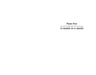 PRIMERA PARTE

LA

REALIDAD DE LA ORACiÓN

 