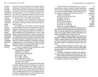 338 Los fundamentos de la oración
El pueblo
de Cristo
de rodillas
sintiendo la
compasión de
Cristo en sus
corazones por
las almas
necesitadas y
moribundas,
expuestas al
peligro.
eterno,
es lo que
pondrá en
marcha el
número
suficiente de
obreros para
que puedan
cubrir las
necesidades
de la Tierra
y los
propósitos
del Cielo.

descansar un rato, extenuado por las continuos requerimientos que se hacían sobre Él, por el contacto continuo
con las personas que iban y venían y por la tarea agotadora
de ministrar a las inmensas multitudes. Pero las multitudes le precedieron y, en vez de encontrar quietud y soledad, halló una muchedumbre deseosa de verle, oírle y
recibir curaciones. Entonces, Jesús se conmovió, pues vio
la cosecha en sazón y sin obreros para recogerla.
Sin embargo, no llamó a estos obreros al punto, con
su autoridad soberana, sino que encargó a sus discípulos
que pidieran a Dios que enviara a estos obreros para recoger la cosecha.
¡Qué significativo este aspecto! A saber, la recogida
de las cosechas de la tierra en los graneros del Cielo no
depende de Dios, sino de las oraciones de su pueblo escogido. La oración proporciona obreros en cantidad y calidad suficiente para las necesidades de la tarea. Y Dios
escoge a los obreros, los prepara y confía que vayan; llenos
de la compasión de Cristo y de su poder, son aquellos que
son movidos por la oración. En efecto, el pueblo de Cristo
de rodillas sintiendo la compasión de Cristo en sus corazones por las almas necesitadas y moribundas, expuestas
al peligro eterno, es lo que pondrá en marcha el número
suficiente de obreros para que puedan cubrir las necesidades de la Tierra y los propósitos del Cielo.
y es que la compasión por los pecadores es lo que
mueve a la Iglesia a orar por ellos ...
"Escuchad, Jesús nos dice:
¿Quiénes van a trabajar?
Caminos blancos hoy aguarda

que los vayan a segar.
Él nos llama, cariñoso,
nos constriñe con su amor,
¡a su voz no hay quien responda

¿heme aquí, yo iré, Señor?"
Asimismo, qué consuelo y qué esperanza llena nuestro corazón cuando pensamos en Aquel que vive ahora en
el Cielo y está intercediendo por nosotros, porque su
compasión sobreabunda. Por encima de todo, tenemos un
Salvador compasivo que "puede compadecerse del ignorante y del descarriado" (He. 5:2). La compasión de nuestro Señor le corresponde por ser el Sumo Sacerdote de la
raza caída de Adán, perdida e impotente.

La oración nacida de la compasión 339

y estando lleno de tal misericordia que le mueve a

La

interceder por nosotros, debemos nosotros igualmente
sentir la misma compasión por el pecador, que expuesto
a la ira divina, necesita también de la salvación. En tanto
que sentimos compasión, hemos de orar por ellos ...
"Ángeles maravillados,
venid, que el Hijo de Dios llora.
Asómbrate, alma mía,
las lágrimas son por ti.
Lloró Él porque lloremos:
cada pecado una lágrima,
en el Cielo no hay pecado.
Tampoco se encuentran lágrimas".
Tal era la compasión de Pablo, interesado por el bienestar religioso de sus hermanos judíos; se preocupaba por
ellos y su corazón estaba lleno de compasión por su salvación, aun cuando aquellos le habían maltratado y perseguido. Escribiendo a los romanos, dijo así:
"Verdad digo en Cristo, no miento, y mi conciencia da
testimonio conmigo en el Espíritu Santo, de que tengo gran
tristeza y continuo dolor en mi corazón. Porque desearía
yo mismo ser anatema, separado de Cristo, por amor a mis
hermanos, los que son mis parientes según la carne" (Ro.
9:1-3).
¡Qué maravillosa compasión se describe aquí, la que
siente Pablo por los de su propia nación! No es de extrañar
que poco después expresase su principal deseo pedido en
sus oraciones:
"Hermanos, ciertamente el anhelo de mi corazón, y
mi oración a Dios por Israel, es para salvación" (Ro. 10:1).
¡Ojalá nosotros estuviéramos tan preocupados como
lo estaba este apóstol por la salvación de sus hermanos,
de su prójimo, e incluso de sus enemigos!

compasión
de nuestro
Señor le
corresponde
por ser el
Sumo
Sacerdote
de la raza
caída
de Adán,
perdida e
impotente.

 