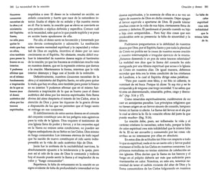 380 La necesidad de la oración

Nuestros
corazones
necesitan de
la obra y el
ministerio
del Espíritu
Santo,
no sólo para
quitar lo
malo que hay
en ellos,
sino también
para poner lo
bueno en su
interior.
y podemos
afirmar que
en el mismo
fundamento
e inspiración
de lo que es
bueno yace
el deseo
auténtico del
alma por los
tesoros
espirituales.

impelidos a orar. El deseo es la voluntad en acción; un
anhelo consciente y fuerte que nace de la naturaleza interior. Exalta el objeto de su anhelo y fija nuestra mente
en él. Por lo tanto, la oración que se eleva se convierte en
una petición o súplica definida y específica. Conoce cuál
es la necesidad, sabe qué es lo que puede suplirla y se pone
en acción hasta apoderarse de ella.
Por ello, el deseo santo es favorecido y fomentado por
una devota contemplación y adoración. La meditación
sobre nuestra necesidad espiritual y la capacidad y voluntad de Dios en suplirla, incentiva el deseo por un sano
crecimiento en el Espíritu. No obstante, resulta difícil evaluar la intensidad de nuestros deseos según el barómetro
de la oración; ya que los fracasos se evidencian mucho más
en nuestros deseos, que en la expresión externa que damos
a la oración. Mantenemos la forma, mientras que la vida
interior desmaya y llega casi al borde de la extinción.
Definitivamente, nuestros corazones necesitan de la
obra y el ministerio del Espíritu Santo, no sólo para quitar
lo malo que hay en ellos, sino también para poner lo bueno
en su interior. Y podemos afirmar que en el mismo fundamento e inspiración de lo que es bueno yace el deseo
auténtico del alma por los tesoros espirituales. Esta llama
divina del alma despierta el interés de los Cielos, atrae la
atención de Dios y pone las riquezas de la gracia divina
a disposición de los que no permiten que el fuego santo
se extinga en sus corazones.
El debilitamiento de estos santos deseos en el corazón
del creyente constituye uno de los peligros más agresivos
para la vida de la Iglesia. Dios requiere el testimonio de
una Iglesia llena de poder y fervor, y si los creyentes aquí
en la Tierra no reúnen estas condiciones, no pueden ser
dignos embajadores de su Señor en los Cielos. Dios mismo
es fuego consumidor. Los intereses eternos de todo aquel
que ha nacido de nuevo constituyen el celo santo indispensable en la vida de cada auténtico hijo de Dios.
Jesús fue la antítesis de la excitabilidad nerviosa, lo
absolutamente opuesto a la intolerancia y la queja, pero
aun así el celo de la casa de Dios le consumía y todavía
hoy el mundo puede sentir la llama y el resplandor de su
valor y "fuego consumidor".
Repetimos, la falta de entusiasmo en la oración es un
signo evidente de falta de profundidad e intensidad en los

Oración y deseo

deseos espirituales, y la ausencia de ellos es a su vez un
signo de ausencia de Dios en dicho coraz?n. Dejar apagar
el fervor equivale a apartarse de Dios. El puede tolerar
muchas cosas en la vida de sus hijos, ciertamente llena de
errores y defectos; Él perdonará el pecado cuando su hijo
o hija oren arrepentidos... Pero hay dos cosas que son
intolerables ante su presencia: la falta de sinceridad y la
tibieza.
Podríamos preguntamos si la debilidad de nuestros
deseos por Dios, por el Espíritu Santo y por toda la plenitud
de Cristo no podría ser la causa de nuestra escasa oración
y nuestro interrumpido e irregular ejercicio de la misma.
¿Estamos deseando ir en pos de estos tesoros celestiales?
La realidad nos dice que la llama del corazón ha sido
menguada por una tibieza espiritual que acosa a la Iglesia
de Cristo en nuestros días. De igual manera, debemos
recordar que ésta era la triste condición de los cristianos
de Laodicea, a la cual el Espíritu dirige estas palabras:
"Pero por cuanto eres tibio, y no frío ni caliente, te
vomitaré de mi boca. Porque tú dices: Yo soy rico y me he
enriquecido y de ninguna cosa tengo necesidad. Y no sabes que
tú eres un desventurado, miserable, pobre, ciego y desnudo" (Ap. 3:16 y 17).
Como renacidos espiritualmente, cuidémonos de no
caer en semejantes pecados. Los principios religiosos que
no tienen origen en un fervor sincero de corazón, tampoco
tienen ni fuerza ni efecto. La llama del fervor es el ala por
la cual se eleva la fe. Es la «oración eficaz del justo la que
puede mucho» (Stg. 5:16).
La oración debe, pues, ser inflamada: la vida y el
carácter cristiano lo necesitan; sobre todo, porque la falta
de calor espiritual crea más infidelidad que la misma falta
de fe. El no ser envuelto y consumido por las cosas «de
arriba» es no interesarse por ellas en absoluto.
En estos días de actitudes tan frías con respecto a todo
lo que es espiritual, nada si no un santo celo y fervor podrá
mantener el brillo de los Cielos en nuestros corazones. Los
primeros metodistas no tenían sistemas de calefacción en
sus iglesias. Ellos decían que la llama en los bancos y el
fuego en el púlpito debería ser más que suficiente para
mantenerles en calor. Nosotros, en esta era, tenemos necesidad de tener el carbón viviente del altar de Dios y la
llama consumidora de los Cielos fulgurando en nuestros

381

La falta de
calor
espiritual
crea más
infidelidad
que la
misma falta
de fe.

 