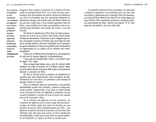 414 La necesidad de la oración

En sí mismas,
las lágrimas
no son
meritorias
-en ocasiones
las lágrimas
son el único
ruego del
penitenteaunque,
de hecho,
aquel que
nunca ha
llorado por
sus pecados,
nunca ha
orado
verdaderamente
por ellos.

desgracia. Esta verdad se presenta en la Palabra de Dios
desde el principio hasta el fin. Es a causa de esto, precisamente, que los hombres de oración tienen tal influencia
con Dios: los hombres que han practicado fielmente la
obediencia siempre han estado cerca del Señor. Éstos son
los que han orado bien y han recibido grandes cosas de
Dios, y que también han hecho que grandes cosas acontecieran para beneficio del Cuerpo de Cristo y aun del
mundo.
En efecto, la obediencia a Dios tiene un lugar preponderante en el área de la oración. Este hecho nunca podrá
enfatizarse demasiado. Proclamar una fe religiosa que tolera al pecado es mover el terreno que yace bajo los pies
de la oración efectiva. Excusar el pecado con el pretexto
de que la obediencia a Dios no es posible para los hombres
no regenerados es no contar con el carácter del nuevo
nacimiento.
Cierta vez, el Señor Jesús irrumpió con una pregunta,
la cual tocó la misma llaga de la desobediencia:
"¿Por qué me llamáis Señor, Señor, y no hacéis lo que
Yo digo?" (Le. 6:46).
Esto es, aquel que desea orar, y orar de verdad, debe
obedecer en todo el sentido de la Palabra. Quien desee
sacar beneficio de sus oraciones, debe estar en una perfecta
relación y armonía con Dios.
Es más, la oración pone un espíritu de obediencia en
aquellos que oran sinceramente, pues el espíritu de desobediencia no es de Dios y no pertenece a las huestes de
aquellos fieles en oración.
Hay, no obstante, algo que puntualizar: una persona
desobediente puede orar, siempre y cuando 10 haga buscando perdón, misericordia y paz para su alma; puede
venir a los pies de Dios con lágrimas y confesión, con un
corazón penitente y contrito, el cual no tiene otro camino
sino el de acercarse a Dios.
En sí mismas, las lágrimas no son meritorias -en
ocasiones las lágrimas son el único ruego del penitenteaunque, de hecho, aquel que nunca ha llorado por sus
pecados, nunca ha orado verdaderamente por ellos ... Las
lágrimas se aplican al pasado, al pecado y al mal obrar. Sin
embargo, hay otro paso que iniciar: el de la obediencia
incuestionable; y hasta que no sea dado, la oración pidiendo la bendición y el apoyo de Dios no tendrá valor.

Oración y obediencia

Un pecador penitente busca el perdón y la salvación
y obtiene la respuesta a sus oraciones aun con una vida
manchada y destrozada por el pecado. Pero los intercesores reales de Dios deben venir ante Él con vidas dignas de
hijos del Rey. Vivir santamente promueve oraciones santas.
Los intercesores de Dios "elevan sus manos" (1 Ti. 2:8),
símbolos de justicia y de una vida recta.

415

 