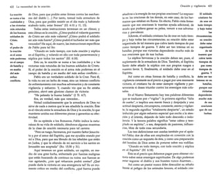 422

La necesidad de la oración

La oración
se suma a las
cualidades y
a las victorias
más rotundas
de los buenos
soldados de
Cristo.
Sí,
el poder de
la oración
es el arma
más poderosa
en el campo
de batalla y
en medio
del más
arduo
conflicto.

de Dios, para que podáis estar firmes contra las asechanzas del diablo (... ) Por tanto, tomad toda armadura de
Dios, para que podáis resistir en el día malo y, habiendo
acabado todo, estar firmes" (Ef. 6:10 y 11, 13).
Todás estas instrucciones terminan en un clímax; y
este clímax es la oración. ¿Cómo podrá el valiente guerrero
de Cristo ser aún más valiente? ¿Cómo podrá el soldado
ser aún más fuerte? ¿Cómo podrá el luchador ser más que
vencedor? He aquí, de nuevo, las instrucciones específicas
de Pablo para tal fin:
"Orando en todo tiempo, con toda oración y súplica
en el Espíritu, y velando en ello con toda perseverancia y
súplica por todos los santos" (Ef. 6:18).
Esto es, la oración se suma a las cualidades y a las
victorias más rotundas de los buenos soldados de Cristo.
Sí, el poder de la oración es el arma más poderosa en el
campo de batalla y en medio del más arduo conflícto-e->Pablo era un verdadero soldado de la Cruz. Para él,
la vida no era un lecho de rosas, sino un intenso conflicto
de enfrentamiento con muchos adversarios y de constante
vigilancia y esfuerzo. Y, cuando vio que su fin estaba
próximo, elevó este glorioso clamor de victoria:
"He peleado la buena batalla" (2 Ti. 4:7).
Era, en verdad, más que vencedor...
Notad cuidadosamente que la armadura de Dios no
sirve de nada a menos que le sea añadida la oración. Éste
es el vínculo entre la armadura de Dios y la oración, lo que
mantiene unidas sus diferentes piezas y garantiza su efectividad.
En su epístola a los Romanos, Pablo indica la naturaleza de su vida de soldado, dándonos algunas muestras
de la clase de oración necesaria para tal carrera:
"Pero os ruego, hermanos, por nuestro Señor Jesucristo y por el amor del Espíritu, que me ayudéis orando por
mí a Dios, para que sea librado de los rebeldes que están
en Judea, y que la ofrenda de mi servicio a los santos en
Jerusalén sea aceptada" (Ro. 15:30 y 31).
Aquí tenemos un gran soldado, un capitán, en medio de una gran lucha, enfrentado por fuerzas malignas
que están buscando de continuo su ruina. sus fuerzas se
van agotando, ¿con qué refuerzos podrá contar? ¿Qué
puede darle la victoria en una emergencia tal? Es un momento crítico en medio del conflicto, ¿qué fuerza puede

Oración y vigilancia 423

añadirse a la energía de sus propias oraciones? La respuesEl soldado
ta es: las oraciones de los demás, en este caso, de los hercristiano ha
manos que estaban en Roma. En efecto, Pablo creía firmede orar en
mente que sus oraciones le traerían ayuda adicional, de
todo tiempo
modo que pudiera ganar su pelea, vencer a sus adversa- y bajo todas
rios y prevalecer.
las
Además, el soldado cristiano ha de orar en todo tiem- circunstancias;
po y bajo todas las circunstancias; su oración debe estar
su oración
organizada de tal manera que cubra tanto tiempos de paz
debe estar
como tiempos de guerra. Y debe ser tan intensa en su
organizada
batallar, porque sus victorias dependerán mucho más de
de tal
sus oraciones que de sus luchas.
manera que
La súplica fervorosa y la oración deben ser, pues, el
cubra tanto
suplemento de la armadura de Dios. También, el Espíritu
tiempos de
Santo debe añadir la súplica con sus propios ruegos a
paz como
nuestro favor. y, finalmente, el soldado debe orar en el
tiempos de
Espíritu.
guerra. y
Así como en otras formas de batalla y conflicto, la debe ser tan
vigilancia constante es el precio a pagar por una resonante intensa en su
victoria, el cristiano ha de estar siempre vigilante y perbatallar,
severante si desea triunfar contra los enemigos más coloporque sus
sales.
victorias
En el Nuevo Testamento hay tres palabras diferentes
dependerán
que se traducen por «"vigilar": la primera significa "falta
mucho más
de sueño", e implica una mente fresca y despejada y una
de sus
actitud despierta, circunspecta, constante, atenta y vigilanoraciones
te; la segunda significa "totalmente despierta", un estado
que de sus
inducido por algún esfuerzo especial que excita a la atenluchas.
ción y el interés, dejando de lado todo descuido o indolencia. Y la tercera palabra significa "estar calmo y templado en espíritu", o sea, despojado de pasiones, influencias, libre de toda cosa secundaria.
Las tres definiciones son usadas también por el apóstol Pablo; dos de ellas son empleadas en conexión con la
oración como un requisito de ésta, y como una preparación
del hombre de Dios antes de ponerse sobre sus rodillas:
"Orando en todo tiempo, con toda oración y súplica
en el Espíritu" (Ef. 6:18).
Éste es el precio que debemos pagar para obtener victoria sobre estos enemigos espirituales. De algo podemos
estar seguros: el diablo y sus huestes nunca duermen...
Así como un pastor nunca debe descuidar su rebaño
frente al peligro de los animales feroces, el soldado cris-

 