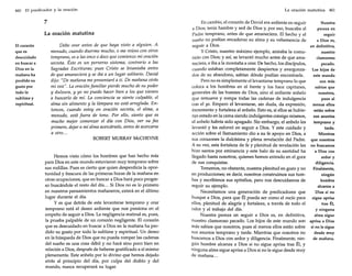 460

El predicador y la oración

7
La oración matutina
El corazón
que es
descuidado
en buscar a
Dios en la
mañana ha
perdido su
gusto por
todo lo
sublime y
espiritual.

Debo orar antes de que haya visto a alguien. A
menudo, cuando duermo mucho, o me reúno con otros
temprano, es a las once o doce que comienzo mi oración
secreta. Éste es un perverso sistema, contrario a las
Sagradas Escrituras; pues Cristo se levantaba antes
de que amaneciera y se iba a un lugar solitario. David
dijo: "De mañana me presentaré a ti. De mañana oirás
mi voz". La oración familiar pierde mucho de su poder
y dulzura, y yo no puedo hacer bien a los que vienen
a buscarlo de mí. La conciencia se siente culpable, el
alma sin alimento y la lámpara no está arreglada. Entonces, cuando estoy en oración secreta, el alma, a
menudo, está fuera de tono. Por ello, siento que es
mucho mejor comenzar el día con Dios, ver su faz
primero, dejar a mi alma acercársele, antes de acercarse
a otro...
ROBERT MURRAY McCHEYNE

Hemos visto cómo los hombres que han hecho más
para Dios en este mundo estuvieron muy temprano sobre
sus rodillas. Pues es cierto que quien desperdicia la oportunidad y frescura de las primeras horas de la mañana en
otras ocupaciones, que en buscar a Dios hará poco progreso buscándole el resto del día ... Si Dios no es lo primero
en nuestros pensamientos mañaneros, estará en el último
lugar durante el día.
y es que detrás de este levantarse temprano y orar
temprano está el deseo ardiente que nos presiona en el
empeño de seguir- a Dios. La negligencia matinal es, pues,
la prueba palpable de un corazón negligente. El corazón
que es descuidado en buscar a Dios en la mañana ha perdido su gusto por todo lo sublime y espiritual. Un deseo
en la búsqueda de Dios que no pueda romper las cadenas
del sueño es una cosa débil y no hará sino poco bien en
relación a Dios, después de haberse gratificado a sí mismo
plenamente. Este anhelo por lo divino que hemos dejado
atrás al principio del día, por culpa del diablo y del
mundo, nunca recuperará su lugar.

La oración matutina

461

En cambio, el corazón de David era ardiente en seguir
Nuestra
a Dios; tenía hambre y sed de Dios y, por eso, buscaba al
pereza en
Padre temprano, antes de que amaneciera. El hecho y el
seguir
sueño no podían encadenar su alma y su vehemencia de
a Dios es,
seguir a Dios.
en definitiva,
y Cristo, nuestro máximo ejemplo, ansiaba la comunuestro
nión con Dios; y así, se levantó mucho antes de que amaclamoroso
neciera, e iba a la montaña a orar. De hecho, los discípulos,
pecado.
cuando estaban completamente despiertos y avergonza- Los hijos de
dos de su abandono, sabían dónde podían encontrarle.
este mundo
Pero no es simplemente el levantarse temprano lo que
son más
coloca a los hombres en el frente y los hace capitanes,
sabios que
generales de las huestes de Dios, sino el ardiente anhelo
nosotros,
que remueve y rompe todas las cadenas de indulgencia
pues al
con el yo. Empero el levantarse, sin duda, da expresión,
menos ellos
incremento y fortaleza al anhelo. Esto es, si ellos se hubieestán sobre
ran estado en la cama siendo indulgentes consigo mismos,
sus asuntos
el anhelo habría sido apagado. Sin embargo, el anhelo les
temprano y
levantó y les esforzó en seguir a Dios. Y este cuidado y
tarde.
Mientras
acción sobre el llamamiento dio a su fe apoyo en Dios, a
sus corazones la dulcísima y plena revelación del Padre. que nosotros
A su vez, esta fortaleza de fe y plenitud de revelación les no buscamos
hizo santos por eminencia y este halo de su santidad ha
a Dios con
llegado hasta nosotros, quienes hemos entrado en el goce
ardor y
diligencia.
de sus conquistas.
Finalmente,
Tomemos, no obstante, nuestra plenitud en gozo y no
ningún
en producciones; es decir, nosotros construimos sus tumhombre
bas y escribimos sus epitafios, pero nos descuidamos de
alcanza a
seguir su ejemplo.
Dios si no
Necesitamos una generación de predicadores que
busque a Dios, para que Él pueda ser como el rocío para sigue aprisa
tras Él,
ellos, plenitud de alegría y fortaleza, a través de todo el
y ninguna
calor y el trabajo del día.
alma sigue
Nuestra pereza en seguir a Dios es, en definitiva,
nuestro clamoroso pecado. Los hijos de este mundo son aprisa a Dios
más sabios que nosotros, pues al menos ellos están sobre si no le sigue
desde muy
sus asuntos temprano y tarde. Mientras que nosotros no
de mañana.
buscamos a Dios con ardor y diligencia. Finalmente, ningún hombre alcanza a Dios si no sigue aprisa tras Él, y
ninguna alma sigue aprisa a Dios si no le sigue desde muy
de mañana...

 