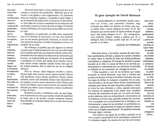 464 El predicador y la oración
Devoción
hacia Dios:
no hay
sustituto para
esto en el
carácter y
conducta del
predicador...
Mientras
que la
devoción a
una iglesia,
a una
organización,
a la
ortodoxia,
éstas son
miserias,
engaños y
vanidades
cuando
llegan a ser
el manantial
de inspiración
o el alma
deun
llamamiento.
Dios debe ser
el mayor
manantial de
los esfuerzos
del
predicador,
la fuente y
corona de
toda su
fatiga.

Devoción hacia Dios: no hay sustituto para esto en el
carácter y conducta del predicador... Mientras que la devoción a una iglesia, a una organización, a la ortodoxia,
éstas son miserias, engaños y vanidades cuando llegan a
ser el manantial de inspiración o el alma de un llamamiento. Dios debe ser el mayor manantial de los esfuerzos del
predicador, la fuente y corona de toda su fatiga. El Nombre
y honor del Padre y el avance de su causa deben ser el todo
en todo.
Repetimos, el predicador no debe tener inspiración
sino en el Nombre de Jesucristo, y no hay otra ambición
que no sea tenerle glorificado. Entonces, la oración será
una fuente de ilusiones, el medio de perpetuo avance y el
medidor de su éxito.
Sin embargo, es posible que aún algunos se atrevan
a pensar que la edad presente tal vez sea una edad mejor
que la pasada, pero hay una distancia infinita entre el mejoramiento de una edad por la fuerza de la civilización que
avanza y su mejoramiento por el aumento de la santidad
y semejanza con Cristo, por medio de la oración. Los judíos fueron mucho mejores cuando Cristo vino que en
las edades pasadas. ¡Era la edad de oro de su religión
farisaica!
Pero su «áurea» edad religiosa crucificó a Cristo.
¡Nunca hubo más oración, nunca menos oración! ¡Nunca
más sacrificios, nunca menos sacrificios! ¡Nunca menos
idolatría, nunca más idolatría! ¡Nunca más adoración en
los templos, y nunca menos adoración a Dios! ¡Nunca más
servicio de labios, nunca menos servicio de corazón! ¡Dios
adorado por labios cuyos corazones y manos crucificaron
al Hijo de Dios!
Pensemos en esto y temblemos cada vez que tengamos la tentación de creer que nuestra condición espiritual
es mejor que la de antaño, cuando realmente estamos
descuidando el verdadero hábito de la oración devocional
y consagrada...

El gran ejemplo de David Brainerd 465

9
El gran ejemplo de David Brainerd
Yo encarecidamente le recomiendo mucha comunión con Cristo, una comunión creciente. Hay
cortinajes que deben ser abiertos en Cristo, que nunca hemos visto, nuevos pliegues de amor en Él. Me
desespera que nunca alcance el lejano término de aquel
amor; hay tantos pliegues en él... Por consiguiente,
cave profundo, fatigue, trabaje y afánese por Él, y
dedíquele todo el tiempo posible cada día. Él será adquirido en la labor...
SAMUEL RUTHERFORD

Dios tiene ahora, y ha tenido, muchos de estos hombres, predicadores devotos y plenos de oración; hombres
en cuyas vidas, la oración ha sido una fuerza poderosa,
controladora y conspicua. El mundo ha sentido su poder
honrado de lo Alto. La causa de Dios se ha movido poderosamente y velozmente por sus oraciones; la santidad
ha brillado en sus caracteres con refulgencia divina...
y Dios encontró a uno de los hombres que estaba
buscando en David Brainerd, cuya obra y nombre han
pasado a la historia. No fue un hombre ordinario, sino que
fue capaz de brillar en cualquier compañía. Era el camarada del sabio y de los que tienen dones; eminentemente
adaptado para llenar los más atrayentes púlpitos y trabajar entre los más refinados y cultos, quienes estuvieron
tan ansiosos de asegurarle como pastor suyo. Jonathan
Edwards dio testimonio de que era "un joven de distinguidos talentos; tenía un extraordinario conocimiento de
los hombres y de las cosas, grandes poderes de conversación, aventajado en su conocimiento de la Teología y verdaderamente, a pesar de su juventud, un predicador extraordinario, especialmente en todas las materias relacionadas con la religión experimental". En palabras textuales,
Edwards llegó a afirmar:
"No conocí a uno igual, de su edad y posición, en el
claro y exacto conocimiento de la naturaleza y esencia de
la verdadera religión. Su manera de orar fue casi inimita-

Dios tiene
ahora,
y ha tenido,
muchos
hombres,
predicadores
devotos
y plenos de
oración;
hombres en
cuyas vidas,
la oración
ha sido
una fuerza
poderosa,
controladora
y conspicua.
El mundo
ha sentido
su poder
honrado de
lo Alto.
La causa de
Dios se ha
movido
poderosa y
velozmente
por sus
oraciones; la
santidad ha
brillado en
sus
caracteres
con
refulgencia
divina...

 