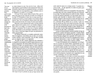 136 El propósito de la oración

"Yo sé que
Tú eres
nuestro Padre
y nuestro
Dios;
y por lo tanto
estoy seguro
de que
reducirás a la
nada a los
enemigos de
tus hijos.
Si Tú
fracasaras en
hacer esto,
tu causa,
que está
conectada
con la
nuestra,
se vería en
peligro.
Es un asunto
completamente

su mejor tiempo en orar. Una vez le oí orar... ¡Dios mío!
¡Qué espíritu y qué fe había en esas expresiones! Tenía una
reverencia total al estar en la presencia divina, y al mismo
tiempo oraba con una esperanza y una confianza como si
se dirigiera a su padre o a un amigo:

Martín
Lutero).

a decirle; usted no tendrá que ir a España. Recuerde, le digo a
usted que no, pues he estado luchando con Dios en su favor, y
cuando mi Padre celestial en su misericordia se complace en
bendecirme con elpoder deaferrarme a Él, no ledejo irfácilmente,
hasta que sea favorecido con una respuesta. Por lo tanto, puede
estar seguro de que la próxima vez que yo tenga noticias sobre

Yo sé que Tú eres nuestro Padre y nuestro Dios; y por lo
tanto estoyseguro de que reducirás a la nada a los enemigos de
tus hijos. Si Tú fracasaras en hacer esto, tu causa, que está conectada conlanuestra, se vería en peligro. Es un asuntocompletamente Tuyo. Por tu Providencia nosotros hemos sido compelidos a tomar parte deella. Porlotanto, Tú serás nuestra defensa.

Mientras, a poca distancia de Lutero, mi alma parecía
arder dentro de mi pecho al oír a un hombre dirigirse a
Dios como a un amigo, y al mismo tiempo con tanta seriedad y reverencia. En el curso de su oración también
pude oírle insistir en las promesas contenidas en los salmos, como si estuviera seguro de que sus peticiones estaban garantizadas".
De William Bramwell, un notable predicador metodista de Inglaterra, maravilloso por su celo y su oración,
existen también varias anécdotas. Una de ellas, narrada
por un sargento mayor, es la siguiente:
"En julio de 1811, nuestro regimiento fue ordenado a
ir a España, la cual estaba envuelta en aquel entonces en una
tuyo.
guerra sanguinaria. Mi mente estaba torturada con el penPor tu
. samiento de dejar a mi querida esposa y cuatro chiquillos
Providencia
indefensos en un país extranjero, fuera de toda protección.
nosotros
El señor Bramwell sintió un vivo interés por nuestra situahemos sido
ción y su espíritu simpatizante pareció absorber todos los
compelidos
sentimientos agonizantes de mi tierna esposa. Él oró y
a tomar parte suplicó ante el trono degracia por nosotros día y noche. Mi
de ella.
esposa y yo estuvimos con el señor Bramwell en la casa de
Por lo tanto,
un amigo la tarde previa a nuestra partida. El señor
Tú serás
Bramwell se sentó muy pensativo, y parecía estar en medio
nuestra
de una lucha espiritual durante todo el tiempo. Después de
defensa"
la cena, sacó rápidamente su mano del pecho, la colocó
(oración de
sobre mi rodilla y dijo: Hermano Riley, oiga bien lo que voy

Incidentes de la oración poderosa

137

usted, estará de nuevo en su antiguo puesto. Y sucedió tal y
Ninguna
como él dijo ... Al día siguiente, la orden de partir para
nube
España fue anulada".
oscurecía el
Estos hombres oraron con un propósito. Para ellos Dios
rostro del
no estaba lejos, sino cerca, siempre listo para oír el llamado Padre de sus
de sus hijos. No había barrera en medio de ellos. Estaban
confiados
en lazos de perfecta intimidad, si es que puede usarse este
hijos,
término para describir la relación entre el hombre y su
quienes
Creador. Ninguna nube oscurecía el rostro del Padre de sus podían mirar
confiados hijos, quienes podían mirar hacia el Divino roshacia el
tro y derramar allí los anhelos de su corazón. Y éste es el Divino rostro
tipo de oración que Dios nunca deja de escuchar. Pues sabe
y derramar
allí los
que viene de un corazón que es uno con el suyo propio; de
anhelos de
uno que está enteramente rendido al plan celestial. Él insu corazón.
clina su oído y le da al hijo suplicante la seguridad de que
y éste es el
su petición ha sido oída y contestada.
tipo de
¿Acaso no hemos pasado nosotros también tal tipo de
oración que
experiencia cuando nos hemos acercado a nuestro Padre
Dios nunca
con un propósito claro y definido? En una agonía del alma
deja de
hemos buscado refugio de la opresión del mundo en la
escuchar.
antecámara del Cielo; las olas de la desesperación amenaPues sabe
zaban con destruimos y como no había ningún camino
que viene de
visible de escape, caímos sobre nuestras rodillas.
y, como los discípulos de la antigüedad, nos refugia- un corazón
que es uno
mos en el poder de nuestro Señor, suplicándole que nos
con el suyo
salvara de perecer. Y entonces, en un abrir y cerrar de ojos,
propio;
la cuestión estaba resuelta: las furiosas olas se volvieron
de uno
mansas y el viento huracanado se apaciguó ante el manque está
damiento divino; es decir, la agonía del alma pasó a un
estado de paz y todo el ser fue inundado de una conciencia enteramente
rendido
de la divina presencia, trayendo así la seguridad de una
al plan
oración contestada y de una dulce liberación.
celestial.
¡Qué maravilloso es ver cómo un asunto que parecía
muy oscuro se convierte en algo tan claro como el cristal,
por medio de la oración y con la ayuda del Espíritu de
Dios! Creo que los cristianos fallan tan a menudo en conseguir respuestas a sus oraciones porque no esperan en
Dios lo suficiente. Solamente dicen unas pocas palabras al
arrodillarse, se levantan de un salto y se olvidan del asunto, esperando que Dios les conteste. Tales oraciones siempre me recuerdan a un niño pequeño tocando al timbre de
la puerta del vecino y echándose a correr tan rápido como puede...

 