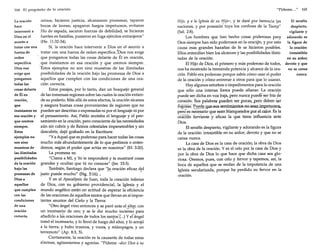 164 El propósito de la oración

La oración
hace
intervenir a
Dios en el
asunto a
tratar con una
fuerza de
orden
específica.
Dios nos
exige que
pongamos
todas las
cosas delante
de Él en
oración,
que
insistamos en
esa oración y
que oremos
siempre.
Estos
ejemplos no
son sino
muestras de
las ilimitadas
posibilidades
de la oración
bajo las
promesas de
Diosa
aquellos
que cumplen
con las
condiciones
de una
oración
correcta.

reinos, hicieron justicia, alcanzaron promesas, taparon
bocas de leones, apagaron fuegos impetuosos, evitaron
filo de espada, sacaron fuerzas de debilidad, se hicieron
fuertes en batallas, pusieron en fuga ejércitos extranjeros"
(He. 11:32-34).
Sí, la oración hace intervenir a Dios en el asunto a
tratar con una fuerza de orden específica. ;oios nos exige
que pongamos todas las cosas delante de Él en oración,
que insistamos en esa oración y que oremos siempre.
'Estos ejemplos no son sino muestras de las ilimitadas
posibilidades de la oración bajo las promesas de Dios a
aquellos que cumplen con las condiciones de una oración correcta.
Estos pasajes, por lo tanto, dan un bosquejo general
de las inmensas regiones sobre las cuales la oración extiende su poderío. Más allá de estos efectos, la oración alcanza
y asegura buenas cosas provenientes de regiones que no
pueden ser descritas o expresadas ni por el lenguaje ni por
el pensamiento. Así, Pablo anotaba el lenguaje y el pensamiento en la oración, pero consciente de las necesidades
aún sin cubrir y de Reinos celestiales impenetrables y sin
descubrir, dejó grabado en la Escritura:
"Y a Aquel que es poderoso para hacer todas las cosas
mucho más abundantemente de lo que pedimos o entendemos, según el poder que actúa en nosotros" (Ef. 3:20).
La promesa es:
"Clama a Mí, y Yo te responderé y te mostraré cosas
grandes y ocultas que tú no conoces" (Ier, 33:3).
También, Santiago declara que ",bloración eficaz d~l
justo puede mucho" (Stg. 5:16).•
Yen el Apocalipsis de Juan, toda la creación inferior
de Dios, con su gobierno providencial, la Iglesia y el
mundo angélico están en actitud de esperar la eficiencia
de las oraciones de aquellos santos que llevan en sí importantes asuntos del Cielo y la Tierra:
"Otro ángel vino entonces y se paró ante el ~l~~r, con
un incensario de oro; y se le dio mucho incienso para
añadirlo a las oraciones de todos los san!osT.) Yeiángel
tomó el incensario, y lo llenó de fuego del altar, y lo arrojó
a la tierra; y hubo truenos, y voces, y relámpagos, y un
terremoto" (Ap. 8:3, 5).
Ciertamente, la oración es la causante de todas estas
alarmas, agitamientos y agonías. "Pídeme -dice Dios a su

"Pídeme... "

165

El serafín
Hijo, y a la Iglesia de su Hijo-, y te daré por herencia las
naciones, y por posesión- tuya los confines de la Tierra"
despierto,
vigilante y
(Sal. 2:8).
Los hombres que han hecho cosas poderosas par~ adorando es
Dios siempre han sido poderosos en la oración, y por esta
la figura de
la oración:
causa esas grandes hazañas de fe se hicieron posibles.
irresistible
Ellos entendían bien los alcances y las posibilidades ilimien su ardor;
tadas de la oración.
El Hijo de Dios, el primero y más poderoso de todos, devoto y que
no se cansa
nos ha mostrado la tremenda potencia y alcance de la oranunca.
ción. Pablo era poderoso porque sabía cómo usar el poder
de la oración y cómo entrenar a otros para que lo usaran.
Hay algunos estorbos o impedimentos para la oración
que sólo una intensa llama puede allanar. La oración
puede ser dicha en voz b.aja,pero nuncapuedeser fría ge
córazón.Bus palabras PUegen.s.exp.oca?L p~rº_cleben ser
(ógos-as:-~~sentimientQs,n.a..s.eaIJjmp~ill~ºs,
pero~ es necesario. que sean .blaI}qu~ªdospor.el.calor. Es la
oriiCíon' ferviente y eficaz la que tiene influencia ante
Dios.
El serafín despierto, vigilante y adorando es la figura
de la oración: irresistible en su ardor; devoto y que no se
cansa nunca.
La casa de Dios es la casa de oración; la obra de Dios
es la obra de la oración. Y es el celo por la casa de Dios y
por la obra de Dios lo que hace que dicha casa sea gloriosa. Oremos, pues, con celo y fervor y tapemos, así, la
boca de aquellos que se mofan de la impotencia de una
Iglesia secularizada, porque ha perdido su fervor en la
oración.

 