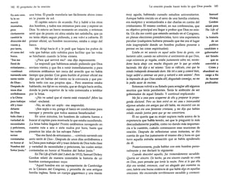 182 El propósito de la oración
En este caso,
la fe no
movió
montañas,
pero
ciertamente
cambió la
dirección del
viento y,
por tanto,
el curso del
barco.
"Eso me
llenó de
entusiasmo...
-continuó
narrando este
santo varón
de Díos-,
Después de
unos días
arribábamos
a la China
para trabajar
allí y traer
delante
de Dios
toda clase y
variedad de
necesidades
y peticiones,
las cuales
serían
contestadas
en honor al
Nombre del
Señor Jesús."

una brisa. Él puede mandarla tan fácilmente ahora como
en la puesta de sol.
El capitán estuvo de acuerdo. Fui y hablé a los otros
dos hombres, y todos nos retiramos para orar y esperar en
Dios. Yo estuve un breve momento en oración, y entonces
sentí que de pronto mi alma estaba tan satisfecha, que ya
no tenía objeto seguir pidiendo, y me volví a cubierta. El
primer oficial, un hombre inconverso, estaba a cargo del
barco.
Me dirigí hacia él y le pedí que bajara los puños de
vela que habían sido subidos para facilitar que las velas
se hincharan cuando la brisa viniera.
-¿Para qué servirá eso? -me dijo ásperamente.
Le respondí que habíamos estado pidiendo que Dios
enviara viento; y que iba a venir inmediatamente; y para
entonces estábamos tan cerca del arrecife que no había
tiempo que perder. Con gesto burlón el primer oficial me
dijo que oír hablar del viento no le convencía y que prefería verlo con sus propios ojos... Pero mientras estaba
hablando, me fijé en su mirada, que se dirigía hacia arriba,
donde la parte superior de la vela comenzaba a temblar
por la brisa.
-¿No ve usted que el viento está viniendo? ¡Mire las
velas! -exclamé.
-No, es sólo un soplo -me respondió.
-¡Sea soplo o no, ponga el barco en condiciones para
navegar y permita que todos seamos beneficiados!
En unos minutos, los hombres de cubierta fueron a
buscar al capitán para mostrarle lo que estaba sucediendo.
¡La brisa había llegado! Pronto estábamos navegando en
nuestra ruta a seis o siete nudos por hora, hasta que
pasamos las islas de los salvajes Pelew",
"Eso me llenó de entusiasmo... -continúo narrando este
santo varón de Dios-. Después de unos días arribábamos a
la China para trabajar allí y traer delante de Dios toda clase
y variedad de necesidades y peticiones, las cuales serían
contestadas en honor al Nombre del Señor Jesús."
En The Life ofFaith (del 3 abril de 1912),Samuel Dickey
Gordon relató de manera inimitable la historia de un
hombre contemporáneo suyo:
"Aquel hombre era un representante de Cambridge
en la Cámara del Congreso, y procedía de una antigua
familia inglesa. Tenía un cuerpo gigantesco y una mente

La oración puede hacer todo lo que Dios puede 183

muy aguda, habiendo cursado estudios universitarios.
Aunque había crecido en el seno de una familia cristiana,
era escéptico y acostumbraba a dar charlas en contra del
cristianismo. El mismo confesó, en sus conferencias, que
su objetivo principal era llegar a probar que Dios no existía. Un día me contó que estando sentado en el Congreso,
en plenas elecciones presidenciales, tuvo una experiencia
peculiar (cualquiera hubiera pensado que ése era el lugar
más inapropiado donde un hombre pudiera ponerse a
pensar en las cosas espirituales):

Estaba en mi asiento en aquel salón lleno de gente, con
bastante calor, cuando me sobrevino el sentimiento de que Dios,
cuya existencia yo negaba, estaba justamente sobre mí, mirándome hacia abajo con mucho disgusto por lo que yo estaba
haciendo. Me dije a mí mismo: 'Esto es ridículo, creo que he
estado trabajando demasiado duro. Me iréa casa y comeré bien,
luego saldré a caminar un poco y volveré a este asiento'. Pero
la impresión dequeDios estaba allí, disgustado conmigo, no me
la podía sacar de encima.
Entonces volvió a su Estado para arreglar allí algunos
asuntos que tenía pendientes. Tenía la ambición de ser
gobernador de aquel Estado. Y continuó explicando:

Me fui a casa para ocuparme de ello y preparar la propaganda electoral. Pero no bien entré en mi casa e intercambié
algunos saludos con amigos que allíhabía, me encontré con mi
esposa, que era una ferviente cristiana, y me dijo que habían
estado orando juntos para que yo me convirtiera.
Él no quería que su mujer supiera nada acerca de la
experiencia que había tenido, así que le preguntó lo más
descuidadamente posible, como no dando más importancia a la cuestión, cuándo comenzaron esas reuniones de
oración. Después de reflexionar unos instantes, se dio
cuenta de que fue justamente el mismo día y hora en que
tuvo aquella extraña sensación que se había apoderado
de él.
Posteriormente, pude hablar con este hombre personalmente y me declaró lo siguiente:

Cuando descubrí aquello, fui tremendamente sacudido.
Quería ser sincero. De hecho, ya era sincero cuando no creía
en Dios, pues pensaba que tenía la razón. Pero si lo que ella
dijo era verdad, entonces, cual un abogado que examina su
caso, habría una buena evidencia de quehabía algo en aquellas
oraciones. Me encontraba terriblemente sacudido y conmovi-

Samuel
Dickey
Gordon
relató para
The Li/e o/
Faith
la historia
de un
político
candidato a
gobernador
del Estado
que se
convirtió a
Cristo y
abandonó su
cargo a fin
de hacerse
predicador.

 