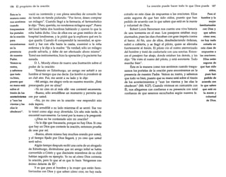 186 El propósito de la oración
Ésta es la
manera como
nos sentimos
cuando
traspasamos
los portales
de la oración
para
encontramos
en la
presencia
de nuestro
Padre.
Vemos su
rostro,
y sabemos
que todo
va bien,
puesto que
su mano está
sobre el
timón de los
acontecimientos
y "aun los
vientos y las
olas le
obedecen".

vació su contenido y COn plena sencillez de corazón fue
de tienda en tienda pidiendo: "Por favor, deseo comprar
Un milagro". Cuando llegó a la farmacia, el farmacéutico
le dijo: "Pero, querida, no vendemos milagros aquí". Fuera
del local había dos hombres hablando y oyeron lo que la
niña había dicho. Uno de ellos era un gran médico de Un
hospital londinense, y le pidió que le explicara qué era lo
que quería. Cuando él comprendió la necesidad, se apresuró y fue COn ella hasta la casita, examinó a la niña
enferma y le dijo a la madre: "Es verdad; sólo un milagro
puede salvarla, y debe de ser efectuado ahora mismo".
Tomó sus instrumentos, hizo la operación y la paciente fue
sanada.
D. L. Moody ofrece de nuevo Una ilustración sobre el
poder de la oración:
"Estando en Edimburgo, Un amigo me señaló a Un
hombre al tiempo que me decía: Ese hombre es presidente de
un club ateo. Fui, me senté a su lado y le dije:
-Mi amigo, me alegra verle en nuestra reunión. ¿Está
preocupado por su alma?
-Yo no creo en el más allá -me COntestó secamente.
-Bueno, sólo arrodíllese Un momento y permita que
ore por usted.
-No, yo nO creo en la oración -me respondió aún
más áspero.
Me arrodillé a su lado mientras él se sentó. Esa vez
lo tomó como algo muy divertido. Un año más tarde, le
encontré nuevamente. Le tomé por la mane y le pregunté:
-¿Dios no ha contestado aún mi oración?
-Ya le dije que fracasaría, porque no hay Dios. Si cree
que hay un Dios que conteste la oración, entonces pruebe
de orar por mí.
-Bueno, ahora mismo hay muchos orando por usted,
y el tiempo fijado por Dios llegará, y yo creo que usted
será salvo.
Algún tiempo después recibí una carta de un abogado
de Edimburgo, diciéndome que mi amigo infiel se había
convertido a Cristo y que diecisiete miembros de su club
habían seguido su ejemplo. Yo no sé cómo Dios contesta
la oración, pero lo que sé es que lo hace. Vengamos COn
ánimo delante de Él".
Y es que para el hombre y la mujer que están familiarizados con Dios y que saben cómo orar, no hay nada

La oración puede hacer todo lo que Dios puede 187
Para el
extraño en esta clase de respuestas a las oraciones. Ellos
hombre y la
están seguros de que han sido oídos, puesto que han
mujer
pedido de acuerdo COn lo que saben que está en la mente
familiarizados
y voluntad de Dios.
con Dios y
Robert Louis Stevenson nOS cuenta una viva historia
que saben
de una tormenta en el mar. Los pasajeros estaban muy
cómo orar,
alarmados, pues las olas chocaban COn gran ímpetu COntra
el barco. Al fin, uno de ellos, desobedeciendo órdenes, no hay nada
extraño en
subió a cubierta, y se llegó al piloto, quien se aferraba
fuertemente al timón. El piloto vio el rostro aterrorizado esta clase de
del hombre y trató de confortarle con una sonrisa. Enton- respuestas a
ces el pasajero fue abajo, donde estaban los demás, y les las oraciones.
Ellos están
dijo: "He visto el rostro del piloto, y está sonriente. Todo
seguros de
marcha bien".
Ésta es la manera como nos sentimos cuando traspa- que han sido
oídos,
samos los portales de la oración para encontramos en la
pues han
presencia de nuestro Padre. Vemos su rostro, y sabemos
pedido de
que todo va bien, puesto que su mano está sobre el timón
de los acontecimientos y "aun los vientos y las olas le acuerdo con
obedecen" (Mt. 8:27). Cuando vivimos en comunión COn lo que saben
que está en
Él, nOS allegamos con confianza a su presencia COn total
la mente y
confianza de que seremos escuchados según nuestra fe.
voluntad
de Dios.

 