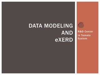 DATA MODELING
AND
eXERD

R&D Center
in Tomato
System

 