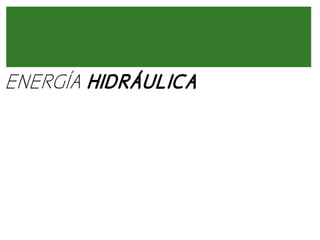 ENERGÍA HIDRÁULICA

 