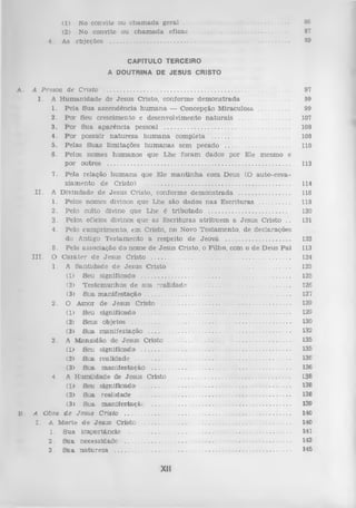 4.

(1) No convite ou ch am a d a geral ..............................................................
(2) No convite ou ch am a d a eficaz .......................................................
As objeções .........................................................................................................

86

87
89

CAPITULO TERCEIRO
A DOUTRINA DE JESUS CRISTO
A.

A Pessoa de Cristo .............................................................................................................
I . A H um anidade de Jesu s C risto, conform e d em o n strad a ..........................
1. P ela S ua ascendência h u m a n a — C oncepção M iraculosa ................
2. P o r Seu crescim ento e desenvolvim ento n a tu ra is ............................
3. P o r S ua a p arên cia pessoal ........................................................................
4. P o r possuir n a tu re z a h u m a n a com pleta ............................................
5. P elas S uas lim itações h u m a n a s sem pecado ....................................
6 . Pelos nom es h u m an o s que L he fo ram dados por Ele m esm o e
p o r outros ...........................................................................................................

113

7.

B

P ela relação h u m a n a que Ele m a n tin h a com Deus (O au to -esv aziam ento de C risto) ....................................................................................
I I . A D ivindade de Jesu s C risto, conform e d em o n strad a ..............................
1. Pelos nom es divinos que L he são dad o s n a s E scritu ra s ..................
2. Pelo culto divino que L he é trib u ta d o ..............................................
3. Pelos ofícios divinos que as E scritu ra s atrib u e m a Je su s C risto ..
4. Pelo cum prim ento, em C risto, no Novo T estam en to , de declarações
do A ntigo T estam en to a respeito d e Jeo v á .....................................
5. Pela associação d o nom e de Jesus C risto, o Pilho, com o d e D eus P a i
I I I . O C a rá te r d e Je su s C risto .................................................................................
1. A S an tid a d e de Jesu s C risto ....................................................................
(1) Seu significado ......................................................................................
(2) T estem u n h o s de sua realidade ........................................................
(3> Sua m a n if e s ta ç ã o ....................................................................................
2. O Amor de Jesu s Cristo ..........................................................................
(1) Seu significado ......................................................................................
(2) Seus objetos ............................................................................................
(í) Sua m anifestação ..................................................................................
3. A M ansidão de Jesu s C risto .....................................................................
(L) Seu significado . .....................................................................................
(2) S ua realid ad e ..........................................................................................
(3) S ua m an ifestação ...................................................................................
4. A H um ildade de Jesus C risto ....................................................................
(1) Seu significado .......................................................................................
(2) Sua realidade ..........................................................................................
(3) Sua m an ifestação ..................................................... .............................
A O bra d e Jesus Cristo ...................................................................................................
I. A M orte d e Jesu s C risto ..........................................................................................
1. S ua im p o rtân cia .................................................................................................
2. S ua necessidade ......................................................................................... .........
3. Slia n a tu re z a ........................................................................................................

97
99
99
107
108
108
110

XII

114
116
118
120
121
123
113
124
125
125
126
127
129
129
130
132
135
135
136
136
138
138
138
139
140
140
141
143
145

 
