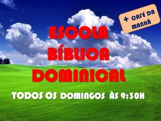 ESCOLA
BÍBLICA
DOMINICAL
TODOS OS DOMINGOS ÀS 9:30H

 