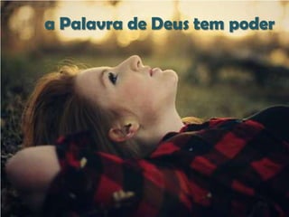 a Palavra de Deus tem poder

 