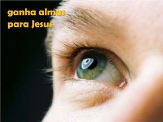 ganha almas
para Jesus

 