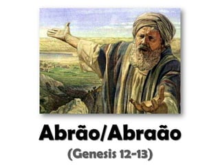 Abrão/Abraão
(Genesis 12-13)

 
