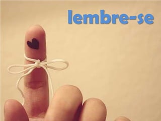 lembre-se

 