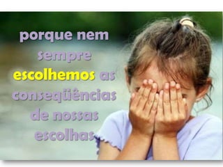 porque nem
sempre
escolhemos as
conseqüências
de nossas
escolhas

tornado

 