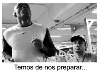 Temos de nos preparar...

 