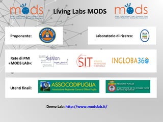 Rete di PMI
«MODS LAB»:
Demo Lab: http://www.modslab.it/
Proponente:
Utenti finali:
Laboratorio di ricerca:
Living Labs MODS
 