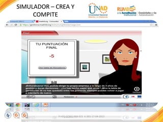 FI-GQ-GCMU-004-015 V. 001-17-04-2013
SIMULADOR – CREA Y
COMPITE
 