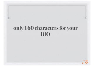 only 160 characters for your
BIO
 