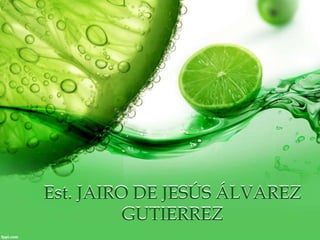 Est. JAIRO DE JESÚS ÁLVAREZ 
GUTIERREZ 
 