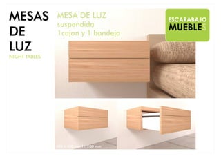 500 x 400 mm H: 200 mm
MUEBLES
ESCARABAJOMESAS
DE
LUZ
NIGHT TABLES