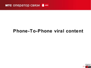 23
Phone-To-Phone viral content
 