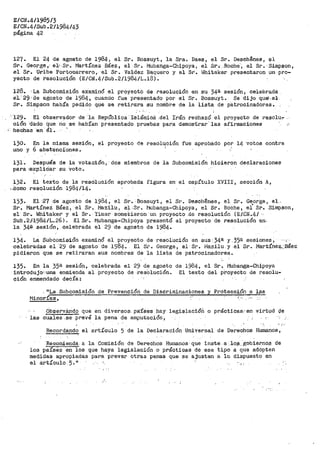 E/c;i.4¡1985¡3
E/CN.4/Sub.2'/1984/43
página 42
127. El 24 de agosto de 1984, el Sr. Bossuyt, la Sra. Daes, el Sr. Deschenes, el
Sr. George,· el' Sr~ Martínez Báez, el sr. Mubanga-Chipoya, el Sr,.· :Roche·~ el Sr.'Simpson,
el Sr. Uribe Portocar<rero,.·el Sr. Val<lez Baquero y el Sr. Whitaker presentaron un ·pro-
yecto de resolución (E/CN.4/Sub.2/1984/L.18).
128. La Subcomisión examinó el proyecto de resolución en- su 34s sesión, celebrada
ei·-29.. de agost.o de 1984, cuando fue pl".esentado por el Sr. Bossuyt. Se dijo queL.e-lr
Sr. Simpson había pedido que se retira·ra -su nombre de la lis·ta de patrocinadores •
. ''·
···129. El observador de la RepuOlica ·1s-lámic8: .del Irán rechazó el proyecto de resolu~ .·
ción 'dado. q-ue no se habían presentado pruebas par'a demostrar· la.s afir1naciones
:hechas ·en él.
130. En la misma sesión, el proyecto de resol~ción fUe aprobado por 14 votos contra
uno y 6 abstencíones.
131. Después de la votación,·dos miembros de la Subcomisión hicieron declaraciones
para ;S~plici·ar su Voto.
132-- El te:x:·to de la ·resolución aprobada figura en el capítulo XVIII·, sección A,
..Como resolución 1984/14.
153- El ·,27 de agosto de 1984, el Sr. Bossuyt, el Sr. Deschenes,- el Sr. George, el..
Sr. Martínei Báez, -el Sr. f'iazilu, e:l..Sr. ~iubanga-Chipoya, el Sr.. Roche 1 ei Sr. Sirnpson1
el Sr .. t-lhitake.r· y el Sr. Yim·ar sometieron'un proyecto .de resolución (E/,CN.4/ ·
Sub.2/·1984/L.26}. El Sr.• Mubanga-Chipoya presentó el proyecto de resolución ene
la 34~ sesión, celebrada el 29 de agosto de 1984.
1)4.. La Subcomisión examinó él proyecto de resolución en su:S:34ª y.35ª sesiones, .. ,..
celebradas el 29 de agosto· de 1984. El Si' .. George, el·Sr. i"le.z:ilu y él Sr. Martínez,_:Báez
pidieron que se retiraran sus nomb1~es de la lista de patrocinadores ..
135.. En la 35ª sesión, celebrada el 29 de agosto
in-troduj·o,,una enmienda al -Proyecto de -resOlución.
ción enmendado decía:
de 1984, el Sr. Mubanga-Chipoya
El texto del pi:-oyecto de resolu-
• 11La. Subcomisión de Prevención- de Discriminaciones y Protecoi.Pn -a :j.~s
t<linorías, r ·"
Observárido que en diversos. países hay legislacióñ o prácticas~· en virtud Qe
las cuales.se· prevé la pena de amputación,
Recordando el artículo 5 de la Declaración Universal de Derechos Humanos,
'Recomienda. a la Comisión de Derechos Humanos· que inste a _1o.s.. gobierno~ de
los países en los que haya legislación o prácticas de ese tipo a que adopten
medidas apropiadas para prever otras penas que se ajusten a lo dispuesto en
el a:rtículc 5'."
 