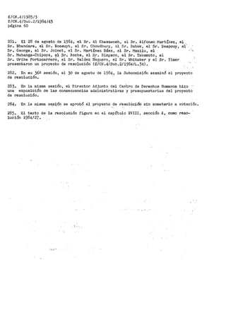 E/CN.4/1985/3
E/CN.4/Sub.2/1984/43
página 60
281. El 28 de agosto de 1984, el Sr. Al Khasawneh, el Sr. Alfonso Martíriez, el ..
Sr. Bhandare, el s~. Bossuyt, el Sr. cb·o;;1dhury, el Sr. Dahak,· e1· s·r·. Desi:souy, éi'.-
Sr. George, el Sr. Joinet, el Sr. Martínez Báez, el Sr. Mazilu, el · ,.,
Sr. Mubanga~Chipoya, el ~r. Roche, el Sr. Simpsoni el Sr. Takemqto, el
Sr. Oribe fortocarie.rO; .e1 Sr. Valciez B8.qu_ero, el Sr. Whitaker y el Sr. y·imer
presentaron un Proyecto de resolución· {E/crr.4/Sub.2/1984/L.)4).
282. En su 36s sesión~ el 30 de agosto de 1984,. la Subcomisión examinó el proyecto
dé resolución.
283. En la misma sesión, el Director Adjunto del Cerítro de Derechos Humanos hizo '
una exposición de las consecuencias administrativas y presupuestarias del proyectó
de resoluci6n.
284. En la n1isma se_s~ón se apr>obÓ él. proyecto de r'~~olÚcióÜ Si·n someterlo a votación.
285. El texto de la resolución figura en el capítulo XVIII. se·cción A, como reso-,.
lución 1984/27.
 