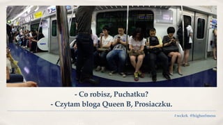 - Co robisz, Puchatku?
- Czytam bloga Queen B, Prosiaczku.
#wckrk @higheelmess
 