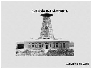 ENERGÍA INALÁMBRICA
NATIVIDAD ROMERO
 