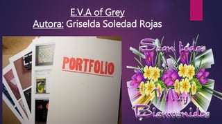 E.V.A of Grey
Autora: Griselda Soledad Rojas
 