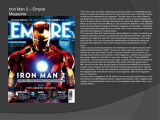 Iron Man 2 – Empire
Magazine
This is the cover of Empire magazine promoting Iron Man 2. Immediately we are
drawn in toward...