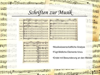 Schriften zur Musik
•Musikwissenschaftliche Analyse
•Fügt Bildliche Elemente hinzu
•Endet mit Bewunderung an den Meister
 