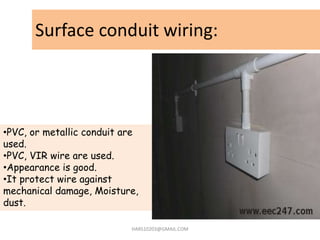 Surface conduit wiring:
HARS10203@GMAIL.COM
•PVC, or metallic conduit are
used.
•PVC, VIR wire are used.
•Appearance is go...