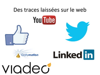 Des traces laissées sur le web
 