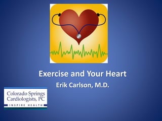 Exercise and Your Heart
Erik Carlson, M.D.
 