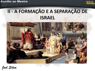 II - A FORMAÇÃO E A SEPARAÇÃO DE
ISRAEL
 