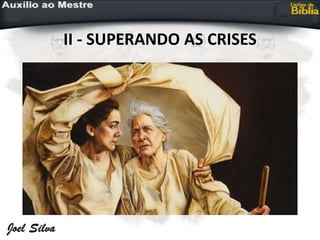 II - SUPERANDO AS CRISES
 