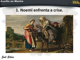 1. Noemi enfrenta a crise.
 